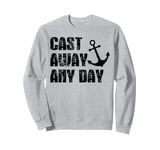 Boating Cast Away Any Day Sail Boat Yacht Pontoon Captain Sweatshirt