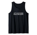 Let's have some peace and quiet Tank Top