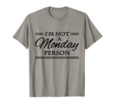 I'm not a monday person T-Shirt