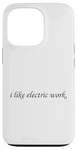 Coque pour iPhone 13 Pro I Like Electric Work Installateur électrique Électricien