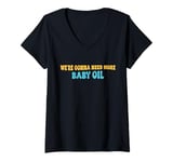 Womens Groove We're gonna need more baby oil Funny Men And Women V-Neck T-Shirt