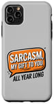 iPhone 11 Pro Max Sarcasm My Gift to You All Year Long Year-Round Sarcastic Case