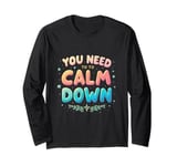 YOU NEED TO Calm Down Message Long Sleeve T-Shirt