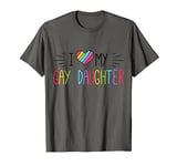 I Love My Gay Daughter T-Shirt LGBT Gift Gay Lesbian March T-Shirt