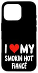 Coque pour iPhone 16 Pro I Love My Smoking Hot Fiance – Cœur – Engagement engagé