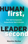 Human First, Leader Second  How SelfCompassion Outperforms SelfCriticism