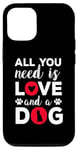 iPhone 12/12 Pro All You Need Is Love And A Dog Funny Valentine's Day Case