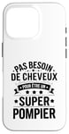 Coque pour iPhone 16 Pro Super Pompier Humour Cadeau Pompier Homme Chauve Pompier