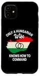 iPhone 11 Only A Hungarian Wife Knows How To Command Hungary Women Case