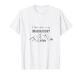 Is that a bear or my imagination? Sarcastic Solo Camp Humor T-Shirt