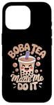 iPhone 16 Pro Boba Tea Made Me Do It Milk Tea Bubble Tea Boba Pearl Lover Case