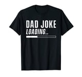 Dad Joke Loading Father Sarcastic Jokes Daddy T-Shirt