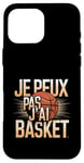 Coque pour iPhone 16 Pro Max Je Peux Pas J’ai Basket Homme Humour Basketball Idée Cadeau