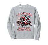 Teamwork Makes the Sleigh Work Sweatshirt