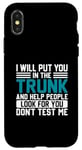 iPhone X/XS I Will Put You In The Trunk And Help People Look For You Don Case