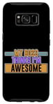 Coque pour Galaxy S8 My Boss Thinks I'm Awesome ---