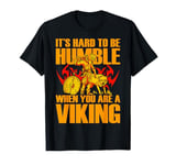 It's hard to be Humble when you are a Viking T-Shirt