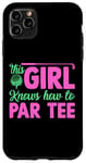 Coque pour iPhone 11 Pro Max Funny Golf Girl This Girl Knows How To Par Tee Golf Party