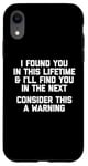 iPhone XR I Found You In This Lifetime (Consider This A Warning...) Case