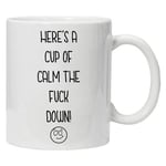 Acen Merchandise Here’s a nice cup of calm the f*ck down - Novelty 11oz White Tea Coffee Mug - Perfect Valentines/Easter/Summer/Christmas/Birthday/Anniversary Gift by