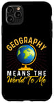 iPhone 11 Pro Max Geography Means the World to me Shirt Geography Shirt World Case