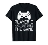 Player 3 Has Entered The Game T-Shirt