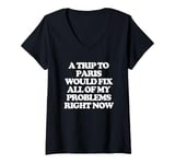 Womens A Trip To Paris Would Solve All Of My Problems Right Now V-Neck T-Shirt