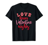 Love Kisses Valentine Wishes Funny Valentines Day T-Shirt