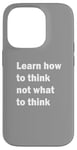 iPhone 14 Pro Learn how to think not what to think Case