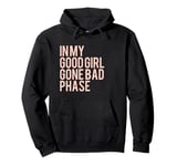 In My Good Girl Gone Bad Phase Pullover Hoodie