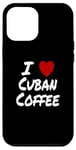 Coque pour iPhone 12 Pro Max I Heart (Love) Café cubain Espresso Colada Cafecito