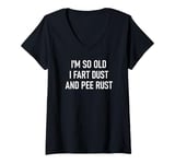 Womens I'm So Old I Fart Dust And Pee Rust, Funny Insults, Jokes V-Neck T-Shirt