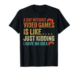 A Day Without Video Games Funny Video Gamer Gaming Men Women T-Shirt