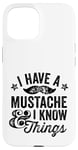 iPhone 15 I Have A Mustache and I know Things Funny Retro Saying Smart Case