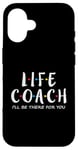 iPhone 16 Life Coach I'll Be There for You, Gift for Life Coaches Case