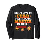 New Year DON'T LIVE IN FEAR THE FIREWORKS MASTER Funny Long Sleeve T-Shirt