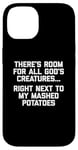 iPhone 14 There's Room For All God's Creatures... T-Shirt funny food Case