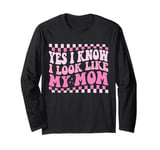 Yes I Know I Look Like My Mom Funny Sarcastic Mom Long Sleeve T-Shirt