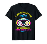 If You Can Read This I Was Forced To Put My Controller Down T-Shirt