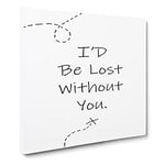 I'd be Lost Without You Modern Typography Quote Canvas Wall Art Print Ready to Hang, Framed Picture for Living Room Bedroom Home Office Décor, 14x14 Inch (35x35 cm)