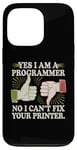 Coque pour iPhone 13 Pro Sarcastique Yes I Am A Programmer Non I Can't Fix Your Printer