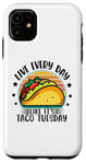 iPhone 11 Live Everyday Like It's Taco Tuesday Case