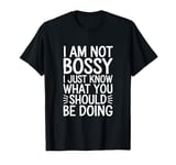 I'm Not Bossy I Just Know What You Should Be Doing Men Women T-Shirt