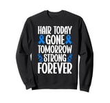 Hair Today Gone Tomorrow Strong Forever Alopecia Awareness Sweatshirt