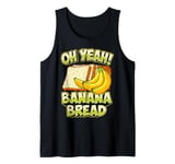 Funny Oh Yeah Banana Bread Slice Breadmaker Sourdough Breads Tank Top