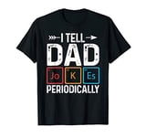 I Tell Dad Jokes Periodically Funny Father Pun Gift T-Shirt