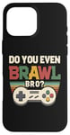 Coque pour iPhone 16 Pro Max Joueur de jeu vidéo rétro vintage Do You Even Brawl Bro