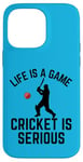 iPhone 14 Pro Max Life Is A Game Cricket Is Serious Cricket Lover Cricketer Case