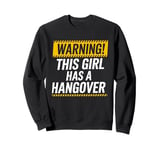 Warning This Girl Has A Hangover Funny Drinking Sweatshirt