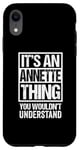 iPhone XR It's An Annette Thing You Wouldn't Understand First Name Case